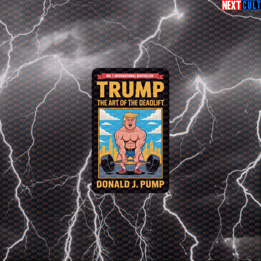 The Art Of The Deadlift Patriotic Meme Sticker - Funny USA Gym Decal For Gym Gear Default Title Bodybuilding Donald Trump Fitness Gym Leg Day Powerlifting Workout Next Cult Brand