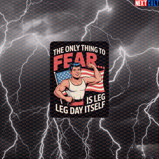 Funny Patriotic Gym Sticker - The Only Thing To Fear Is Leg Day Itself JFK Meme Decal Default Title 4th of July Bodybuilding Fitness Gym JFK Leg Day Powerlifting Workout Next Cult Brand