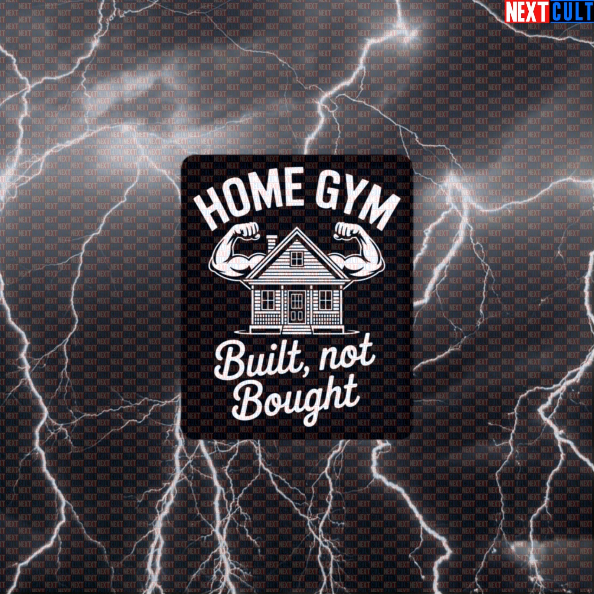 Home Gym Built Not Bought Funny Gym Sticker Decal for Garage Gym Equipment Water Bottles and Laptops Default Title Stickers Next Cult Brand