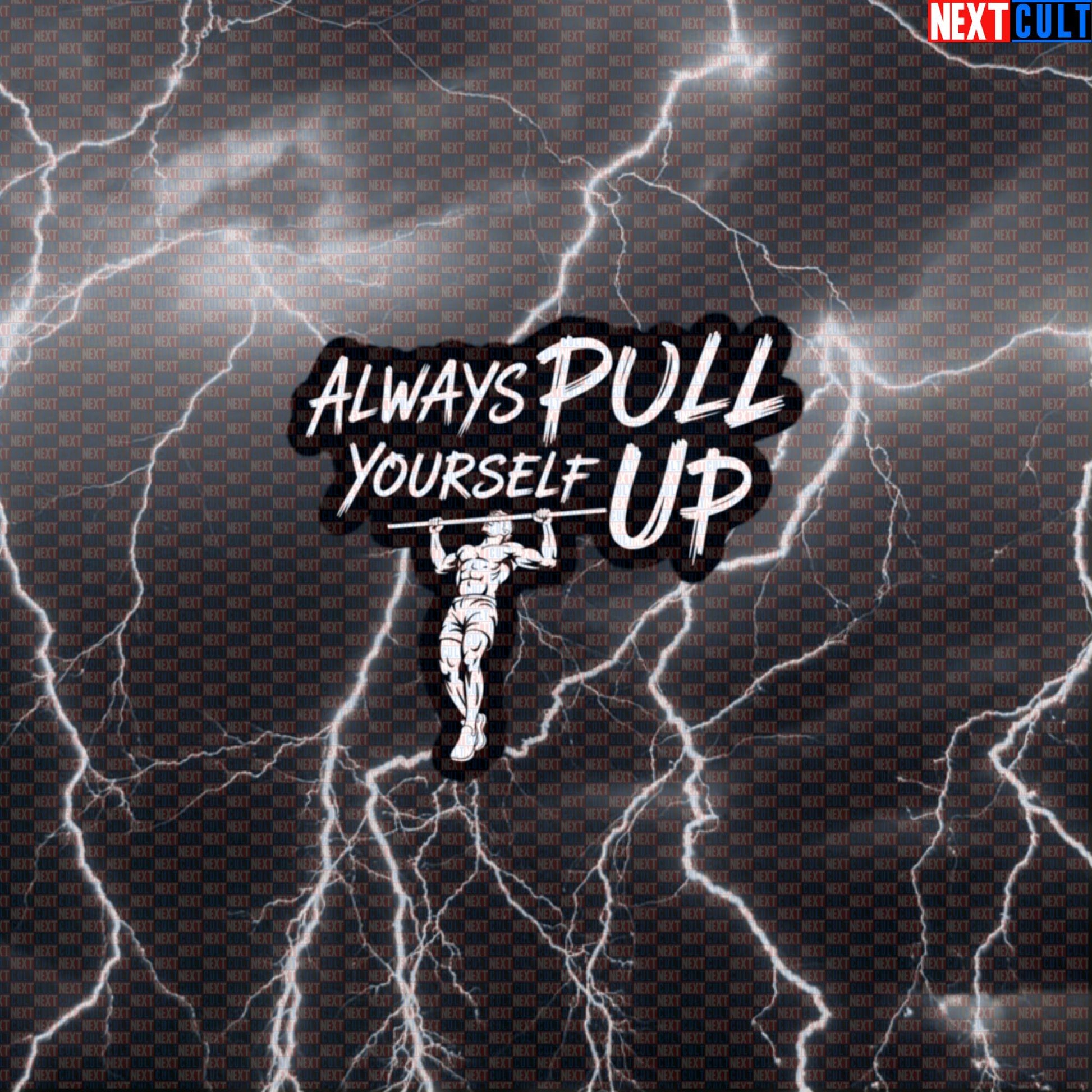 Always Pull Yourself Up Funny Gym Sticker Calisthenics Decal for Water Bottles Laptops Pullup Workout Gear Default Title Bodybuilding Calisthenics Fitness Gym Workout Next Cult Brand