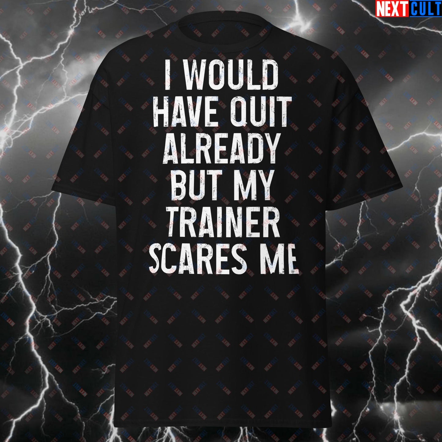 Funny Gym T-Shirt - 'I Would Have Quit Already But My Trainer Scares Me' - Workout Tee for Fitness, Lifting & Gym Meme Lovers T-shirts Bodybuilding Fitness Gym Pump Cover Workout Next Cult Brand