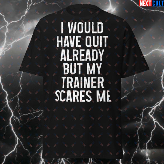 Funny Gym T-Shirt - 'I Would Have Quit Already But My Trainer Scares Me' - Workout Tee for Fitness, Lifting & Gym Meme Lovers T-shirts Bodybuilding Fitness Gym Pump Cover Workout Next Cult Brand