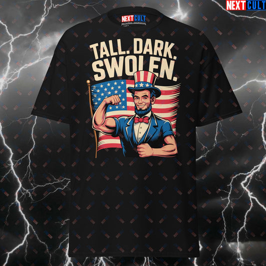 Tall. Dark. Swolen. Patriotic Gym T-Shirt - Funny Abraham Lincoln Pump Cover Tee for 4th of July & Workout Gains T-shirts 4th of July Abraham Lincoln Bodybuilding Fitness Gym Pump Cover Workout Next Cult Brand