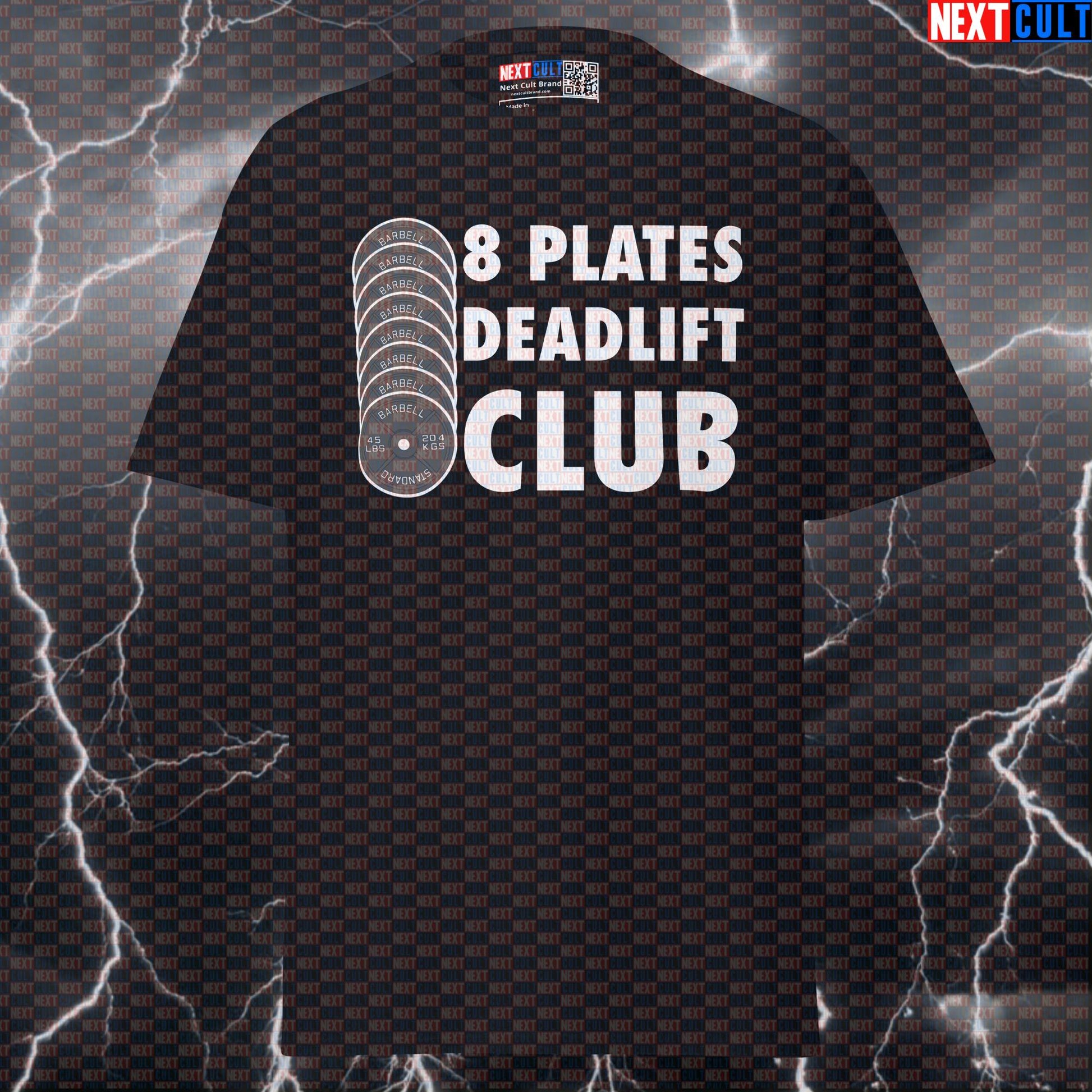 8 Plates Deadlift Club Funny Gym T-Shirt | Motivational Powerlifting Meme Tee & Pump Cover Top T-shirts Fitness Gym Leg Day Powerlifting Pump Cover Workout Next Cult Brand