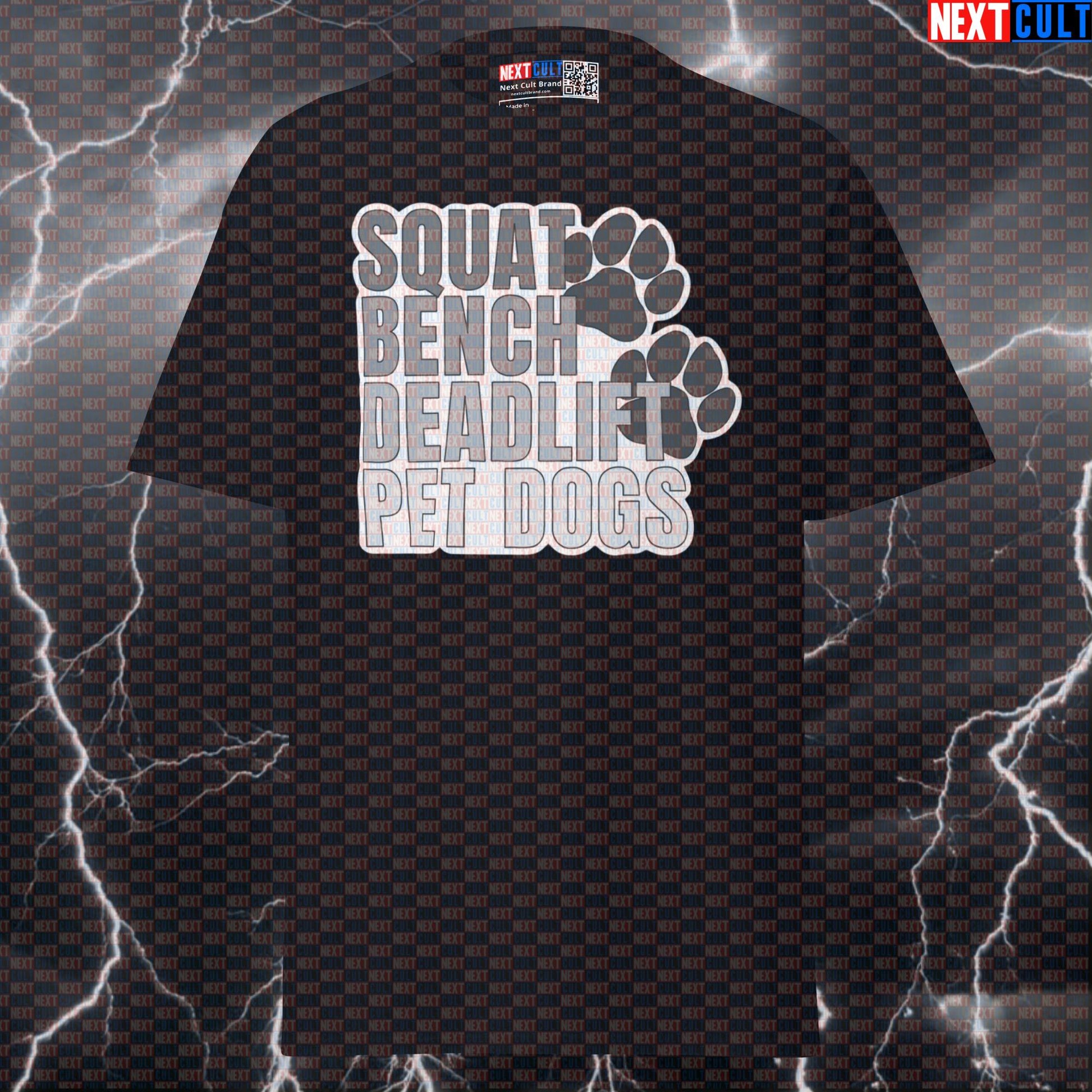 Squat Bench Deadlift Pet Dogs Funny Gym Shirt for Dog Lovers | Powerlifting Pump Cover Tee T-shirts Dogs Fitness Gym Powerlifting Pump Cover Workout Next Cult Brand