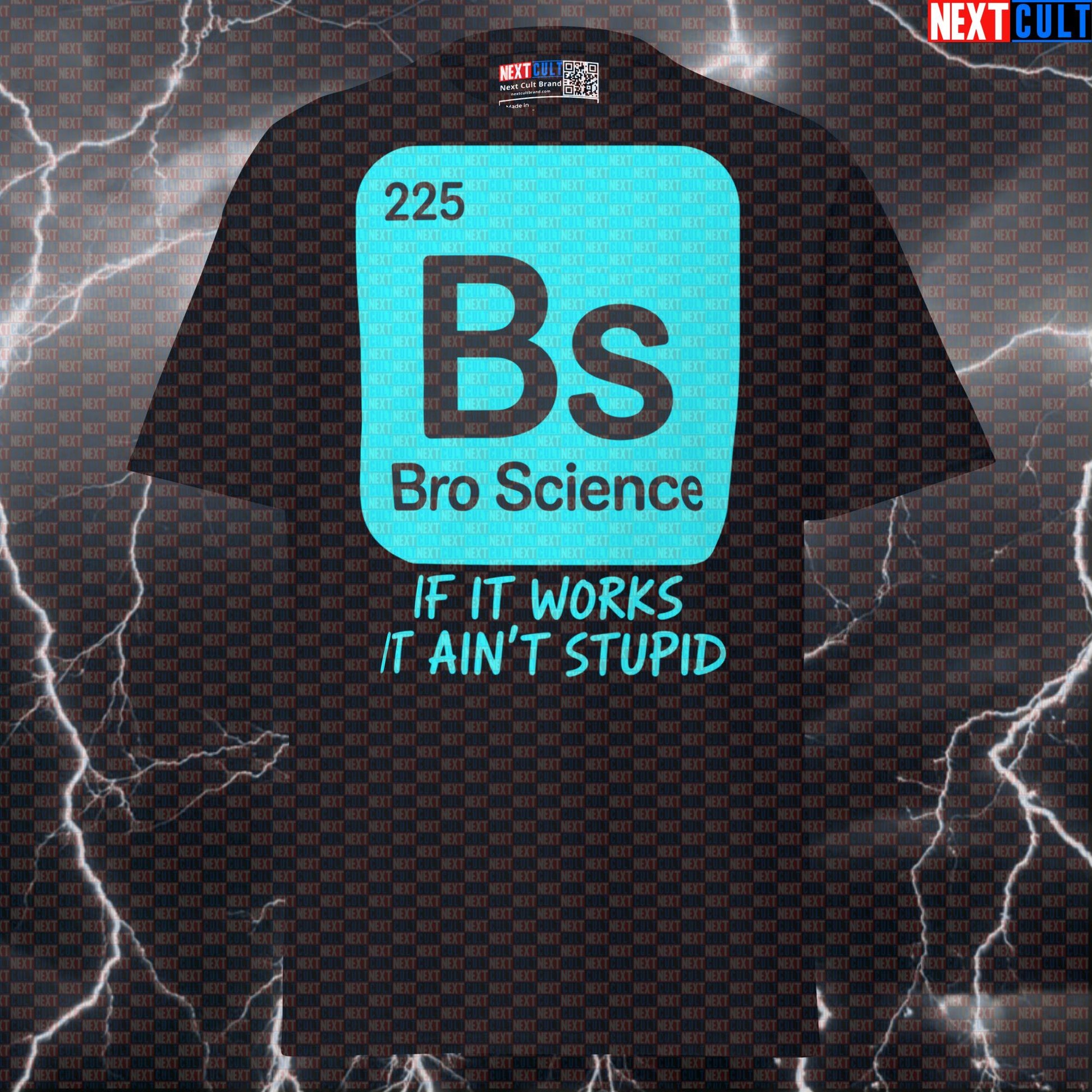 Bro Science Periodic Table Tee: If It Works It Ain't Stupid Funny Gym Shirt T-shirts Bodybuilding Fitness Gym Pump Cover Workout Next Cult Brand