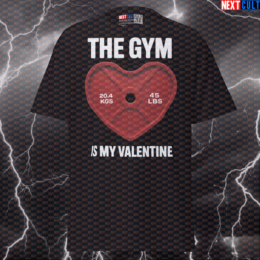The Gym Is My Valentine Funny Gym Meme Shirt For Lifters | Gym Lover Pump Cover Tee Next Cult Brand