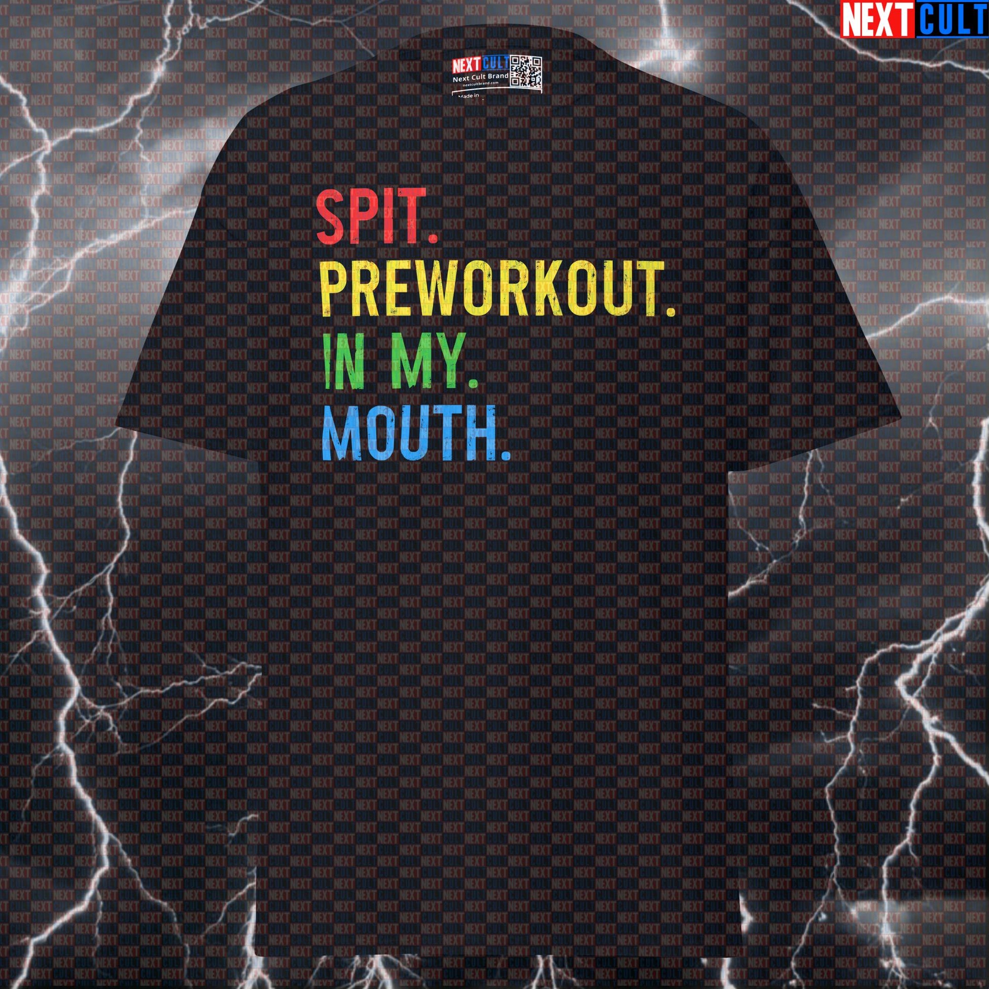 Spit Preworkout In My Mouth Funny Gym Shirt | Gym Meme Graphic Tee For Lifters & Bodybuilding Bodybuilding Fitness Gym Powerlifting Pump Cover Workout Next Cult Brand