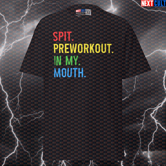 Spit Preworkout In My Mouth Funny Gym Shirt | Gym Meme Graphic Tee For Lifters & Bodybuilding Bodybuilding Fitness Gym Powerlifting Pump Cover Workout Next Cult Brand