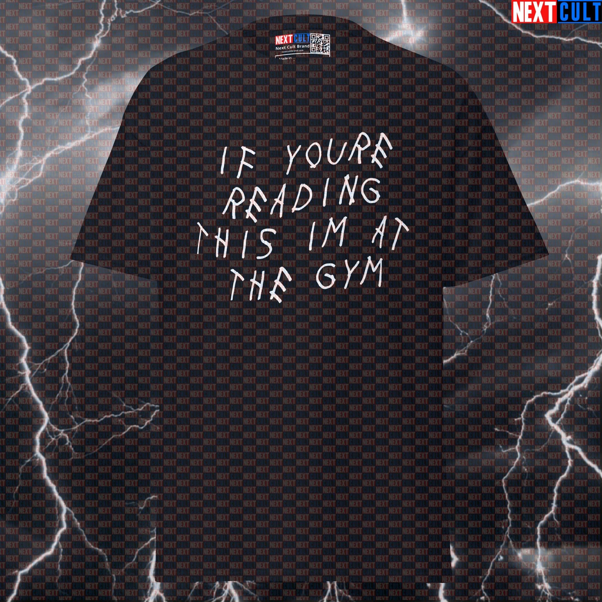 If You're Reading This I'm At The Gym T-Shirt | Drake Meme Pump Cover Gym Tee T-shirts Bodybuilding Drake Fitness Gym Hip Hop Powerlifting Pump Cover Workout Next Cult Brand