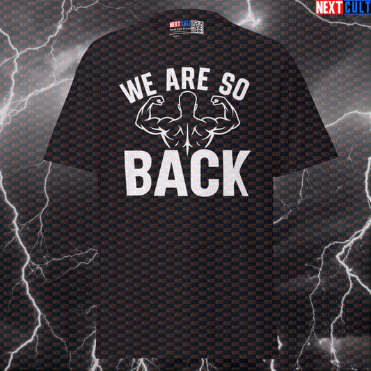 We Are So Back Funny Gym Shirt | Bodybuilding Back Workout Tee | Graphic Gym Pump Cover Bodybuilding Fitness Gym Pump Cover Workout Next Cult Brand