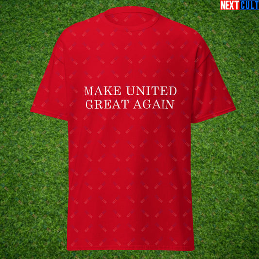 Make United Great Again Funny Manchester United Meme Unisex tee Red T-shirts Football GlazersOut Manchester United RatcliffeOut Next Cult Brand