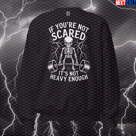 Funny Gym Skeleton Meme Sweatshirt | If You're Not Scared Workout Sweater | Powerlifting Pullover Top Bodybuilding Fitness Gym Halloween Powerlifting Pump Cover Workout Next Cult Brand