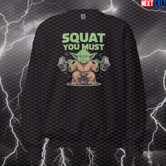 Funny Squat You Must Gym Sweatshirt | Star Wars Leg Day Meme Sweater | Workout Pullover Pump Cover Bodybuilding Films Fitness Gym Leg Day Powerlifting Pump Cover Star Wars Workout Yoda Next Cult Brand