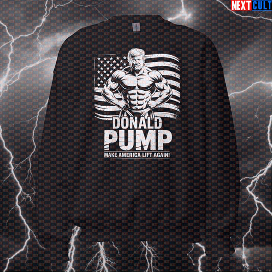 Funny Donald Pump Gym Sweatshirt | Make America Lift Again Meme Workout Sweater | Political Fitness Pullover 4th of July Bodybuilding Donald Trump Fitness Gym Pump Cover Workout Next Cult Brand