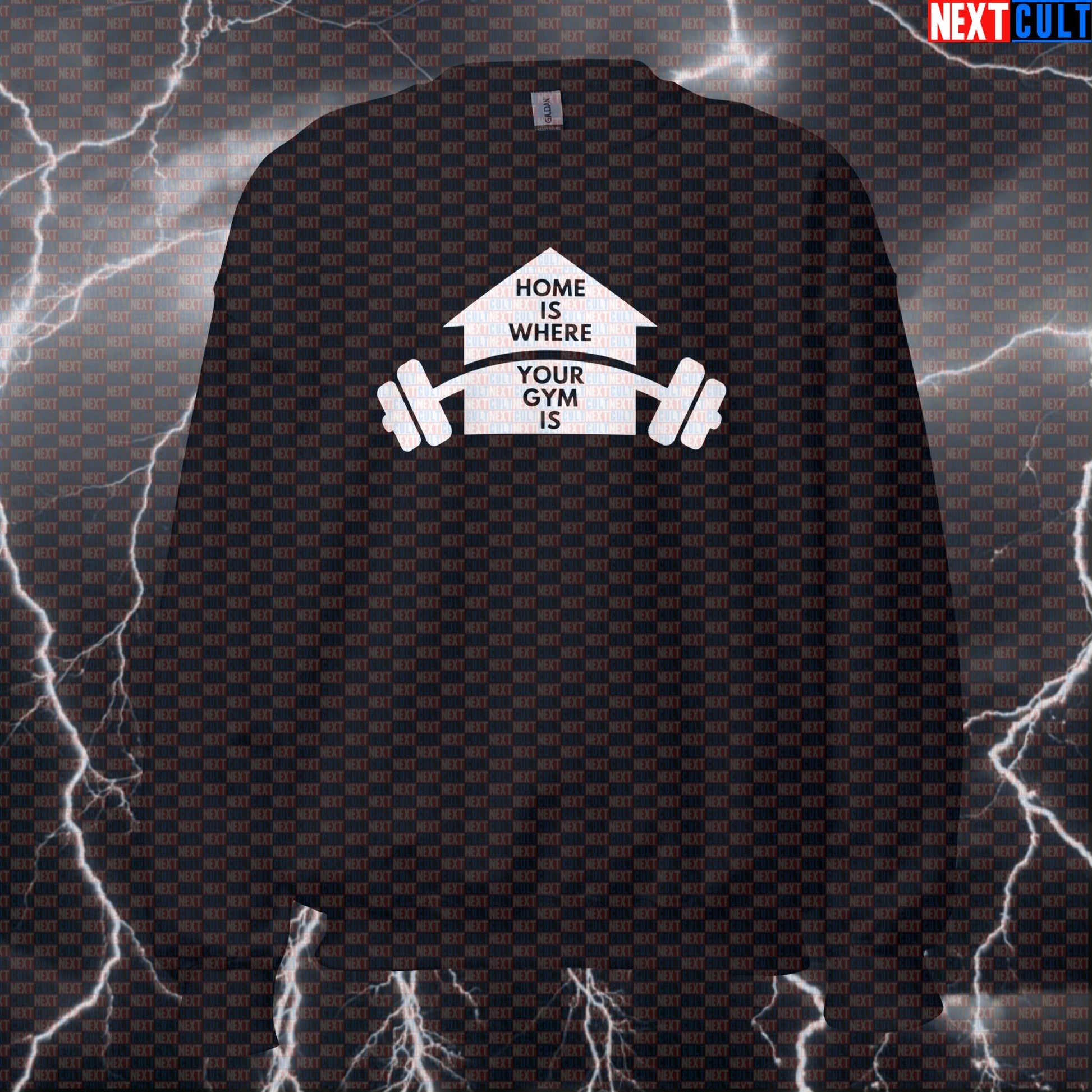 Funny Home Gym Sweatshirt | Home Is Where Your Gym Is Workout Sweater | Garage Gym Crewneck Pullover Fitness Gym Home Gym Pump Cover Workout Next Cult Brand