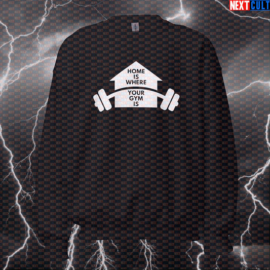 Funny Home Gym Sweatshirt | Home Is Where Your Gym Is Workout Sweater | Garage Gym Crewneck Pullover Fitness Gym Home Gym Pump Cover Workout Next Cult Brand