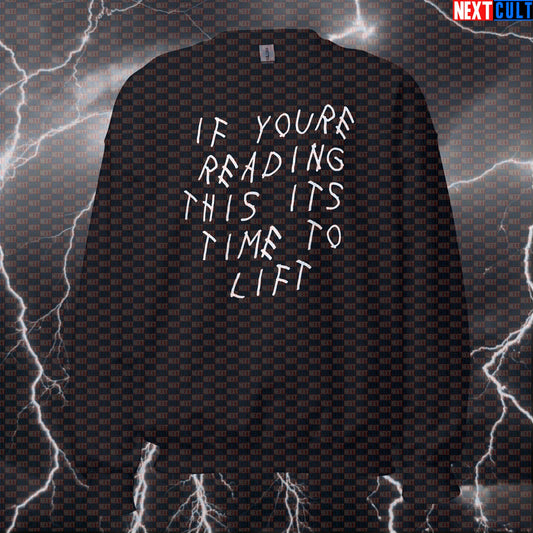 If You're Reading This It's Time To Lift Sweatshirt | Drake Gym Parody Pullover & Pump Cover Sweatshirts Bodybuilding Drake Fitness Gym Hip Hop Powerlifting Pump Cover Workout Next Cult Brand