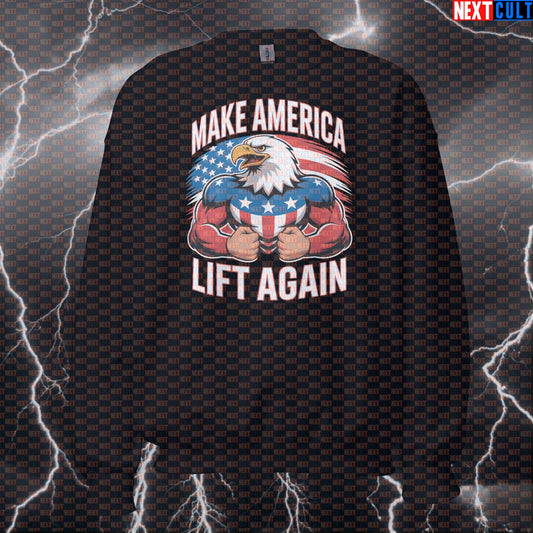 Make America Lift Again Sweatshirt | Patriotic Eagle Funny Gym Sweater | 4th of July Workout Pullover 4th of July Bodybuilding Fitness Gym Powerlifting Pump Cover Workout Next Cult Brand