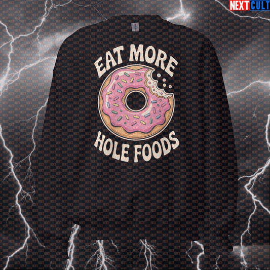 Eat More Whole Foods Donuts Funny Gym Sweatshirt - Junk Food Meme Jumper Pullover Pump Cover Bulking Donuts Fast Food Fitness Gym Pump Cover Workout Next Cult Brand