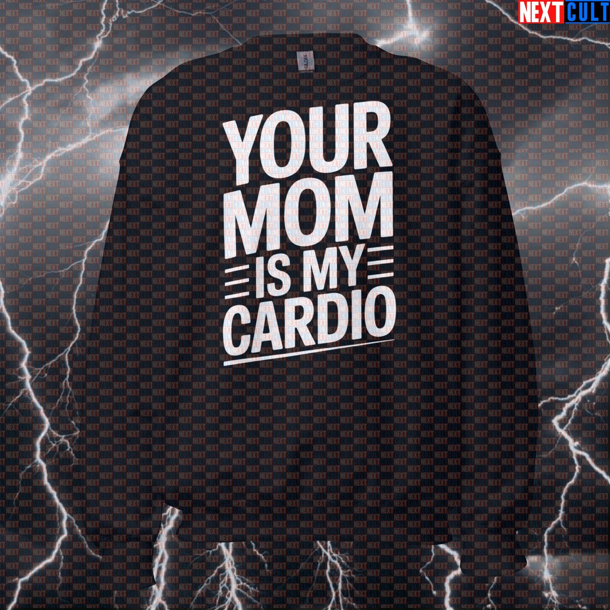 Your Mom Is My Cardio Funny Gym Sweatshirt - Edgy Meme Pump Cover Pullover Jumper For Lifters Cardio Fitness Gym Pump Cover Workout Next Cult Brand