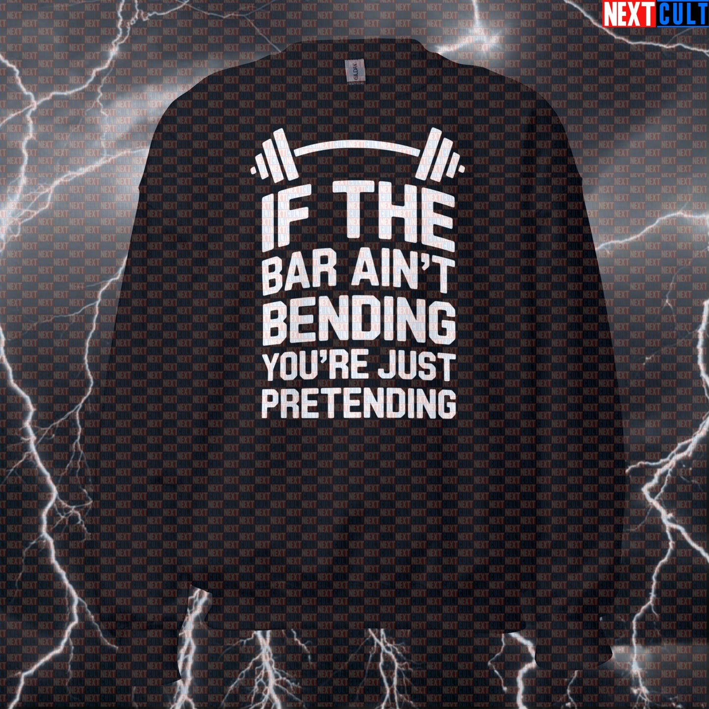 If The Bar Ain't Bending You're Just Pretending Funny Gym Sweatshirt - Powerlifting Jumper Pullover Pump Cover Fitness Gym Powerlifting Pump Cover Workout Next Cult Brand