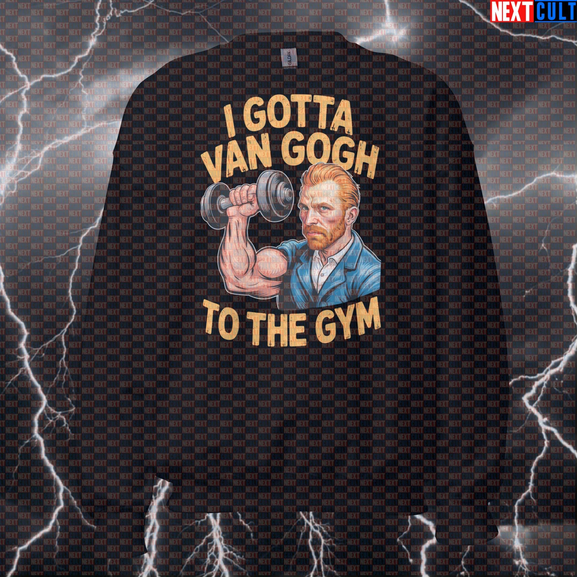 I Gotta Van Gogh To The Gym Funny Sweatshirt - Van Gogh Gym Art Meme Jumper Crewneck Pullover Pump Cover Art Bodybuilding Fitness Gym Pump Cover Workout Next Cult Brand