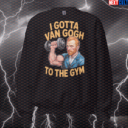 I Gotta Van Gogh To The Gym Funny Sweatshirt - Van Gogh Gym Art Meme Jumper Crewneck Pullover Pump Cover Art Bodybuilding Fitness Gym Pump Cover Workout Next Cult Brand