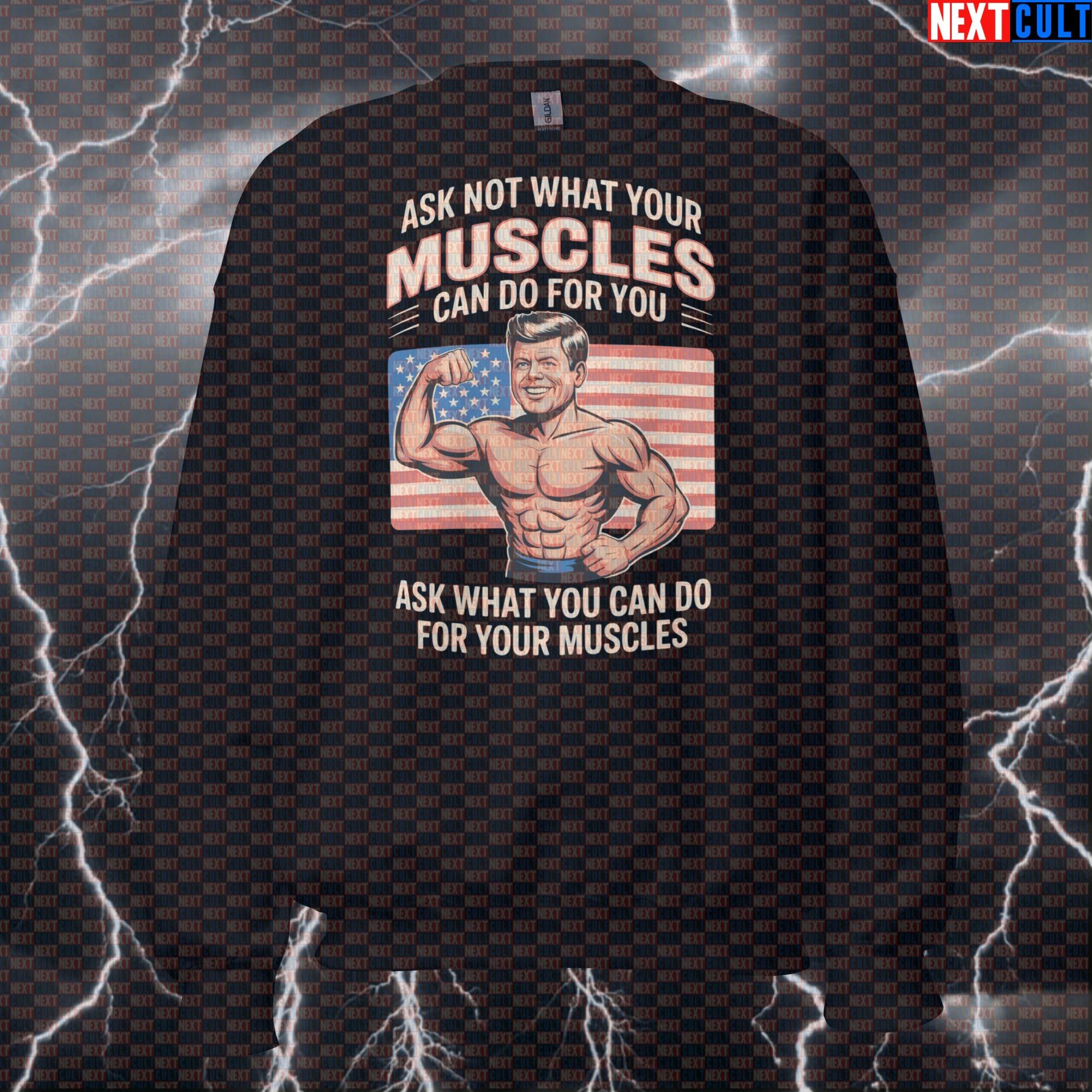 JFK Gym Sweatshirt - Ask Not What Your Muscles Can Do For You Funny Patriotic Pullover Pump Cover 4th of July Bodybuilding Fitness Gym JFK Powerlifting Pump Cover Workout Next Cult Brand