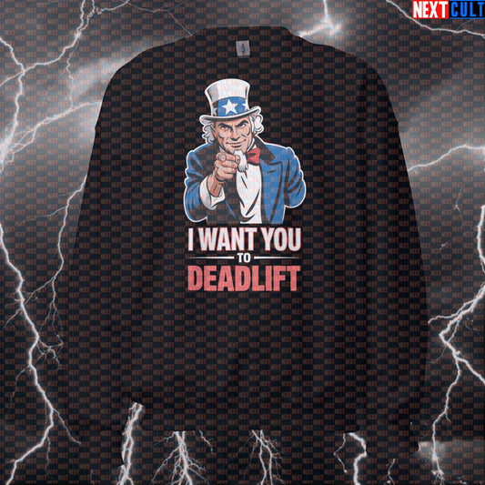 I Want You To Deadlift Funny Gym Sweatshirt - Patriotic Uncle Sam 4th of July Pump Cover Pullover 4th of July Bodybuilding Fitness Gym Leg Day Powerlifting Pump Cover Uncle Sam Workout Next Cult Brand