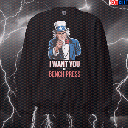 I Want You To Bench Press Uncle Sam Funny Gym Sweatshirt - 4th of July Patriotic Pump Cover Pullover 4th of July Bodybuilding Fitness Gym Powerlifting Pump Cover Uncle Sam Workout Next Cult Brand