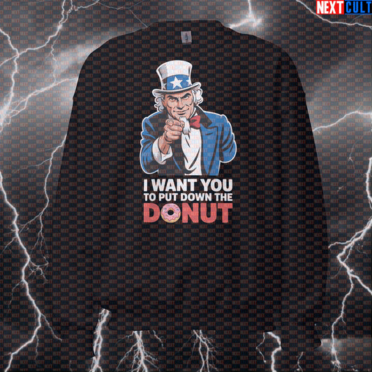 I Want You To Put Down The Donut Uncle Sam Funny Gym Sweatshirt - Patriotic 4th of July Pump Cover Jumper 4th of July Donuts Fast Food Fitness Gym Pump Cover Uncle Sam Workout Next Cult Brand