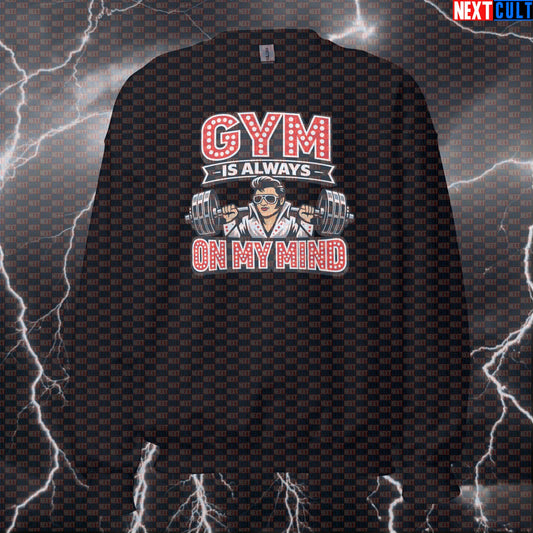 Gym Is Always On My Mind Funny Workout Sweatshirt | Elvis Presley Fitness Pullover Sweatshirts Bodybuilding Elvis Presley Fitness Gym Pump Cover Rock Music Workout Next Cult Brand