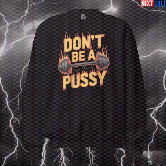 Don't Be A Pussy Funny Gym Sweatshirt - Rammstein Inspired Motivational Pullover Pump Cover For Lifters Tank Tops Bodybuilding Fitness Gym Powerlifting Pump Cover Rammstein Rock Music Workout Next Cult Brand