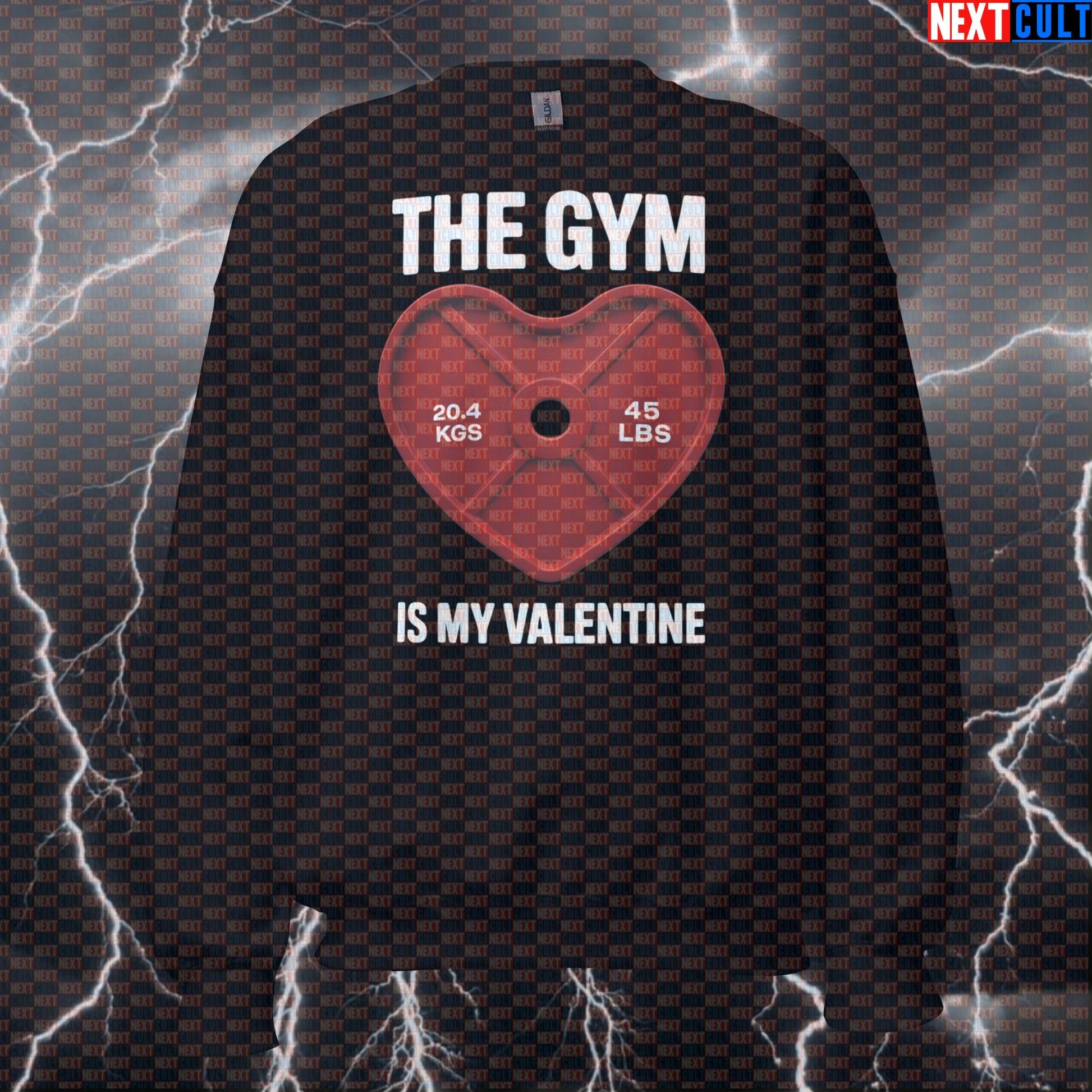 The Gym Is My Valentine Funny Gym Sweatshirt - Valentine's Day Gym Lover Jumper Crewneck Pump Cover Sweatshirts Bodybuilding Fitness Gym Powerlifting Pump Cover Valentine's Day Workout Next Cult Brand