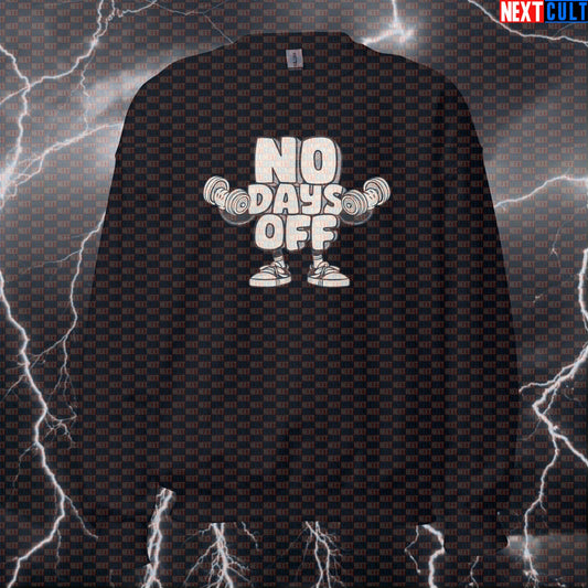No Days Off Funny Gym Sweatshirt for Lifting, Bodybuilding, Powerlifting and Relentless Fitness Bodybuilding Fitness Gym Powerlifting Pump Cover Workout Next Cult Brand