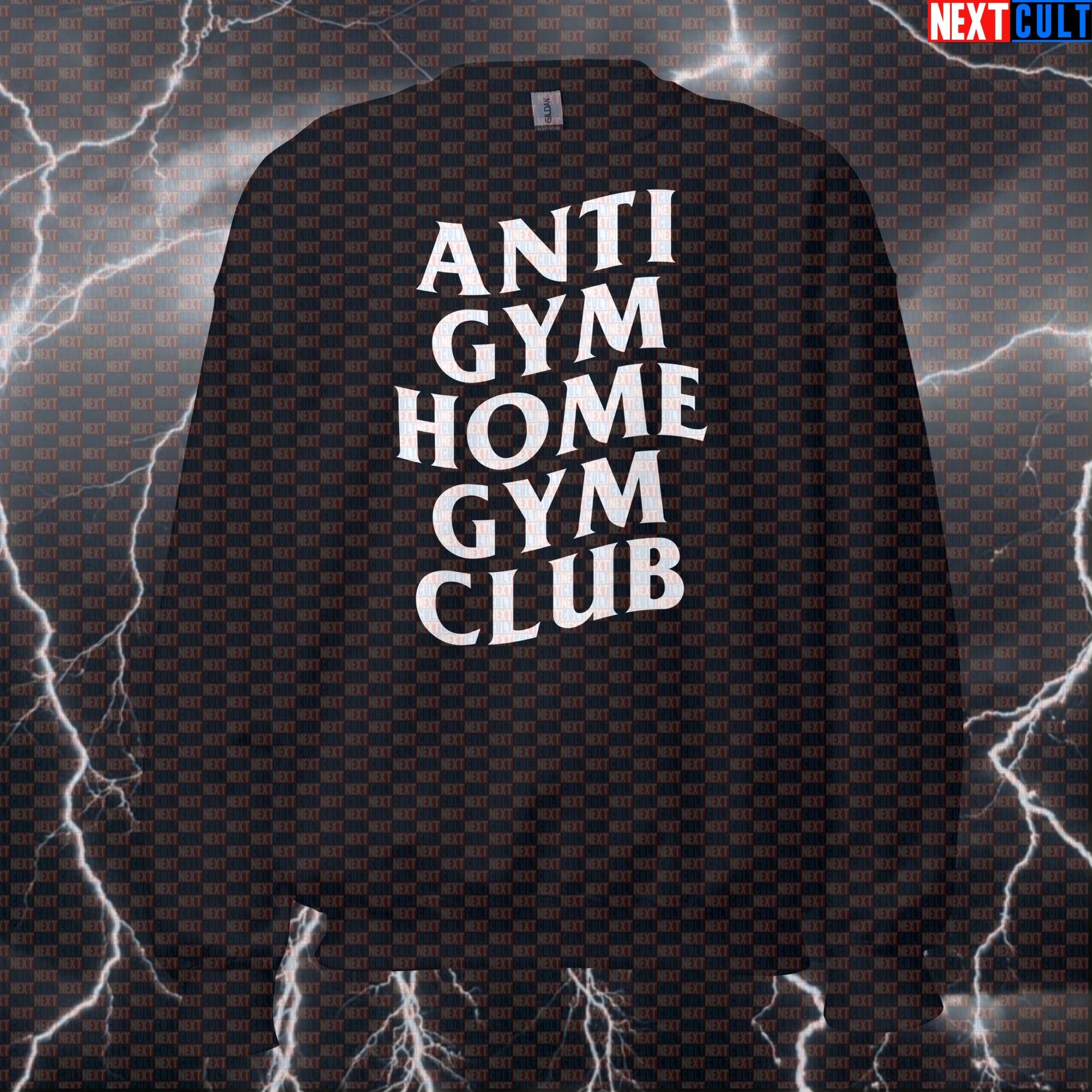 Anti Gym Home Gym Club Funny Gym Sweatshirt Crewneck Pump Cover Pullover Sweater for Home Gym Lifters Gymbros Sweatshirts Next Cult Brand