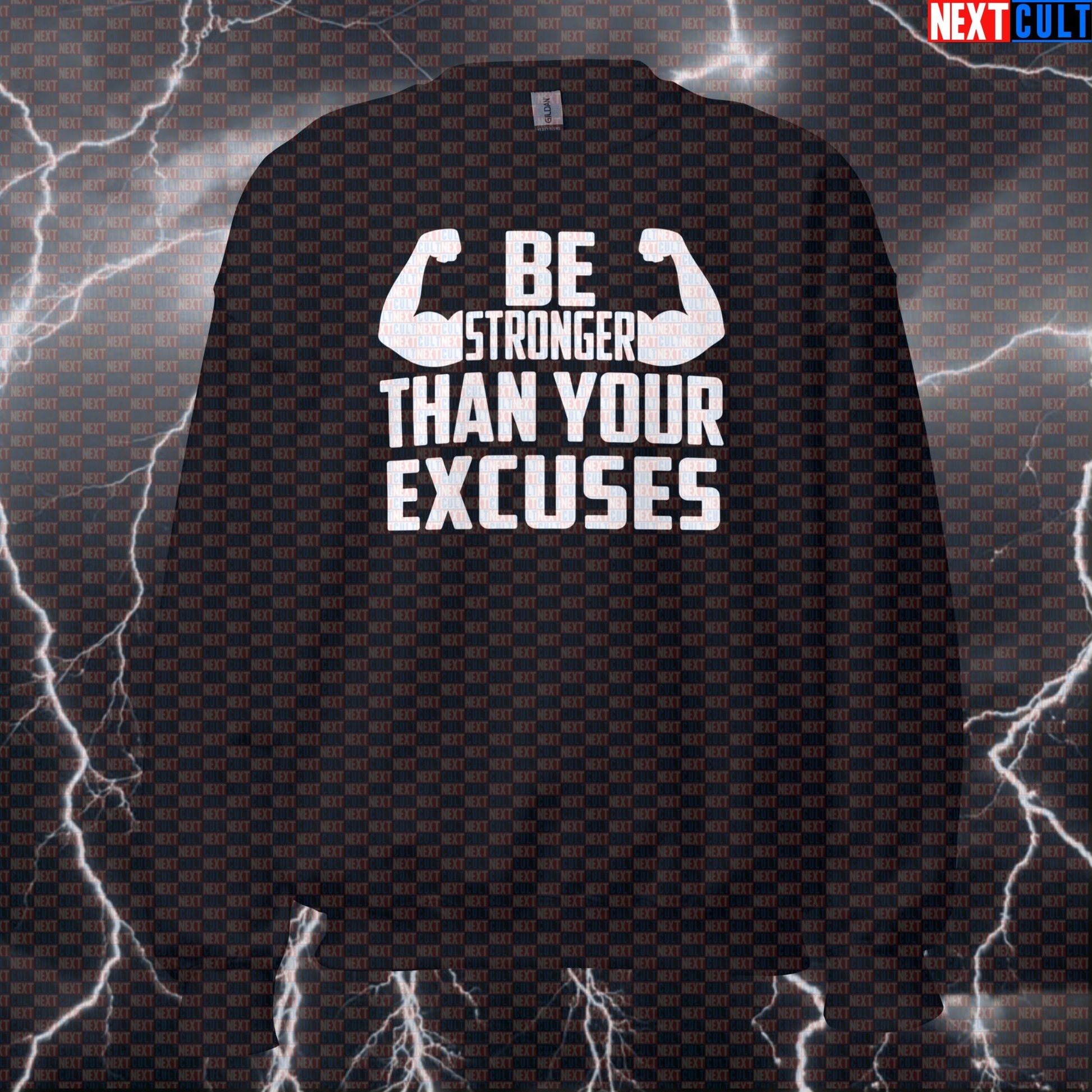 Be Stronger Than Your Excuses Funny Gym Sweatshirt Crewneck Motivational Pump Cover Pullover Sweater for Lifters Sweatshirts Next Cult Brand