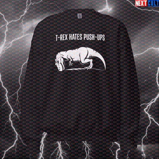 T-Rex Hates Push Ups Funny Gym Sweatshirt Crewneck Pump Cover Pullover Sweater for Calisthenics Workout Fans Bodybuilding Calisthenics Fitness Gym Pump Cover Workout Next Cult Brand