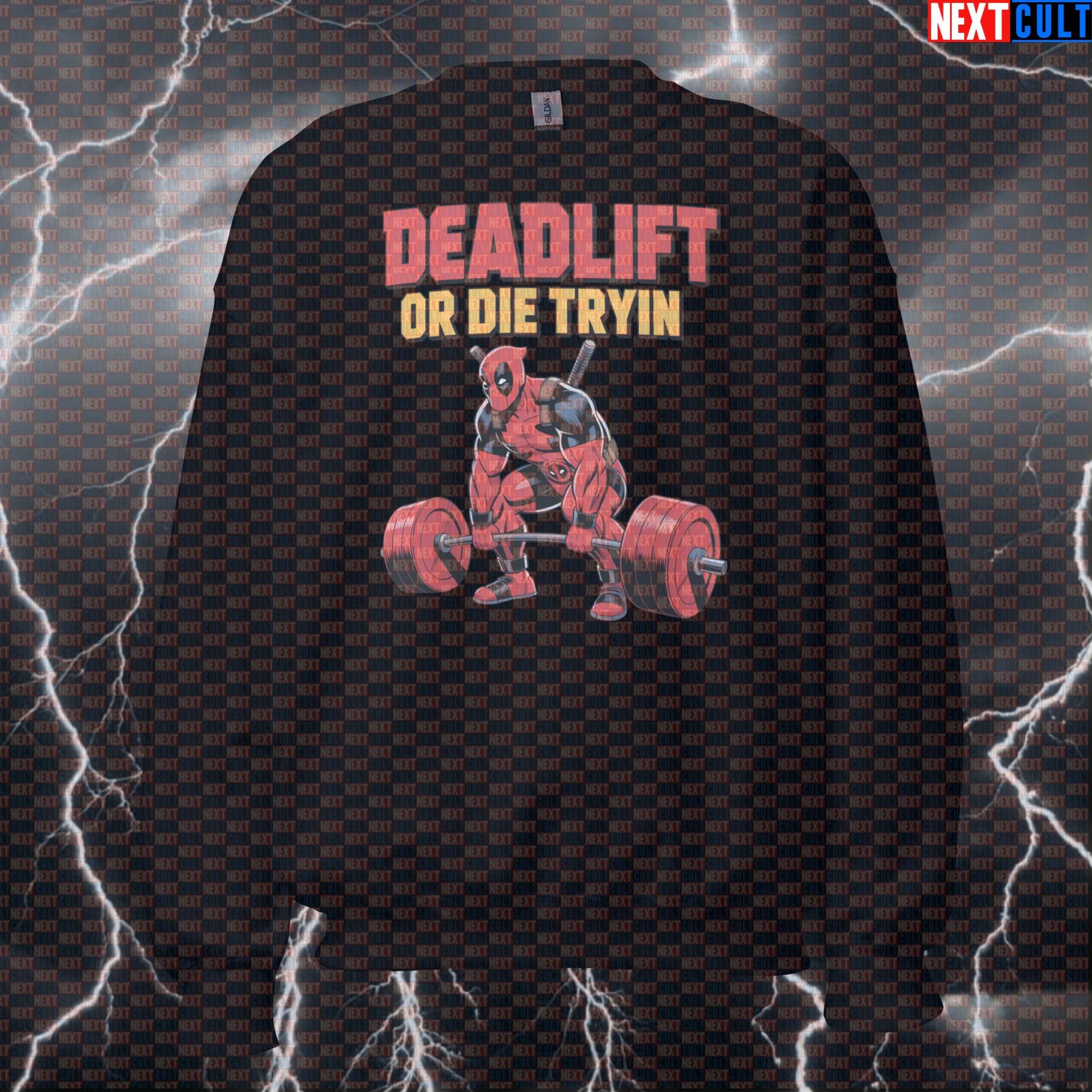 Deadlift or Die Tryin Funny Gym Sweatshirt Crewneck Pump Cover Pullover Sweater for Lifters Deadpool Fans Sweatshirts Next Cult Brand
