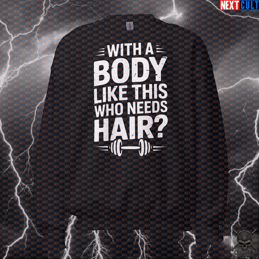 With A Body Like This Who Needs Hair Funny Gym Sweatshirt - Bald Gains Meme Pullover Jumper Sweatshirts Next Cult Brand