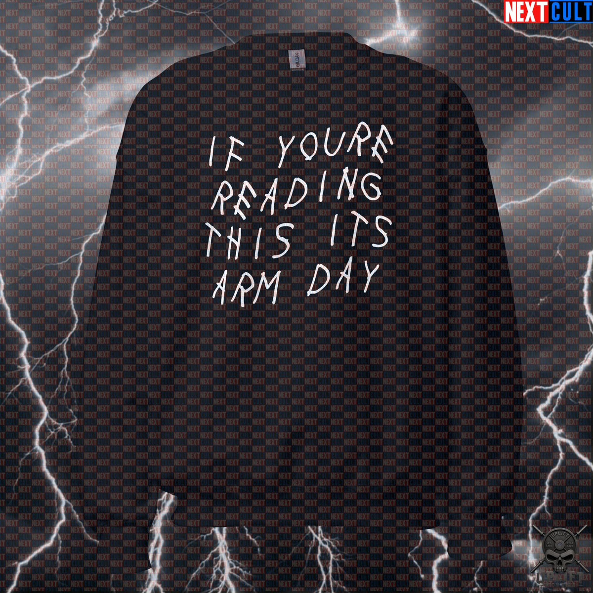 Gym Sweatshirt If You're Reading This It's Arm Day Drake Parody for Lifters & Gym Bros | Sweatshirts | ["Bodybuilding", "Drake", "Fitness", "Gym", "Hip Hop", "NCB", "Pump Cover", "Workout"]