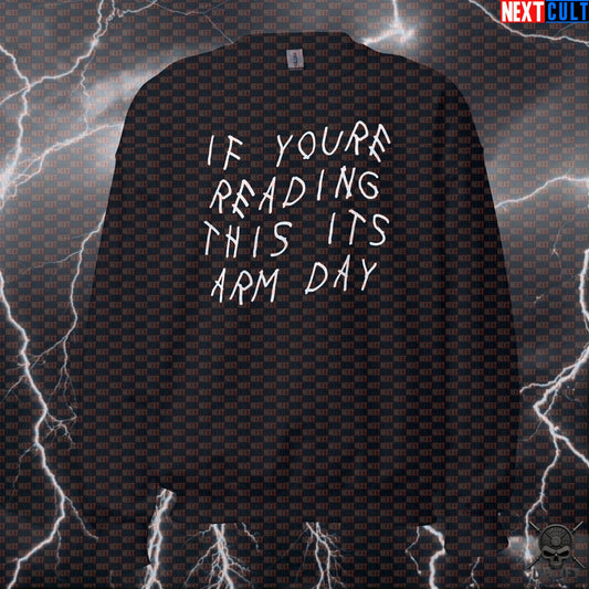 Gym Sweatshirt If You're Reading This It's Arm Day Drake Parody for Lifters & Gym Bros Sweatshirts Next Cult Brand