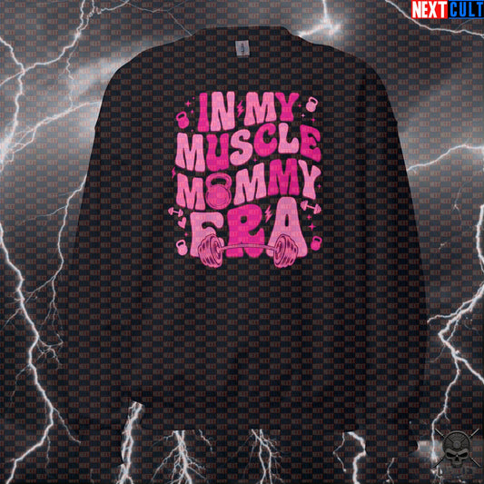 In My Muscle Mommy Era Sweatshirt for Gym Girls, Lifting, Fitness & Strength Training Sweatshirts Next Cult Brand