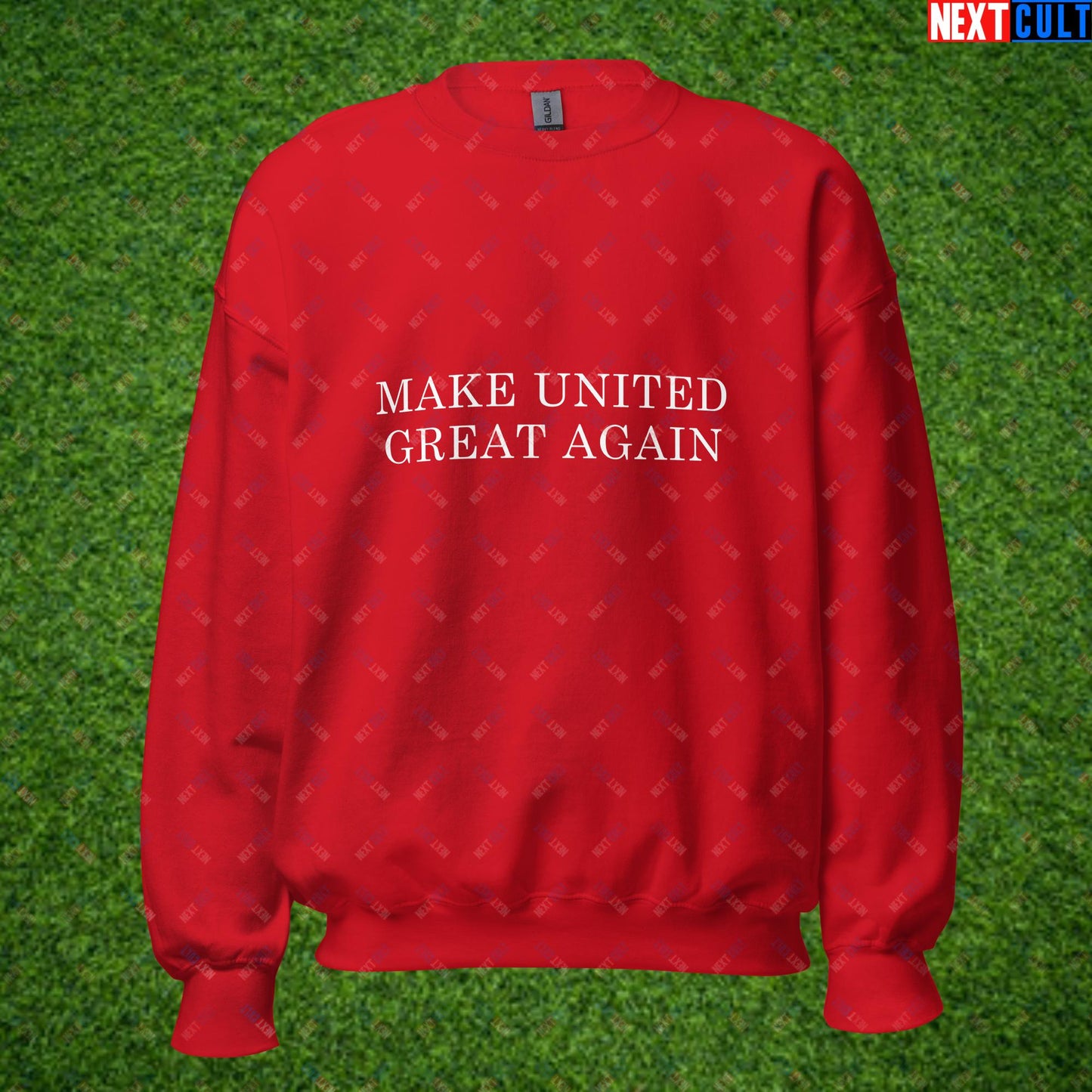 Make United Great Again Funny Manchester United Meme Unisex Sweatshirt Red Sweatshirts Football Manchester United Next Cult Brand