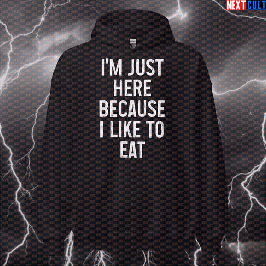 I'm Just Here Because I Like To Eat Hoodie | Funny Gym Hoodie For Lifters & Food Motivated Workouts Hoodies Bodybuilding Bulking Fast Food Fitness Gym Pump Cover Workout Next Cult Brand