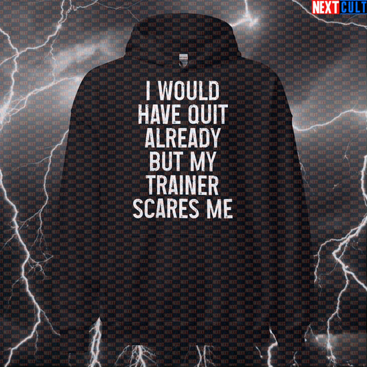 Funny Gym Hoodie - "I Would Have Quit Already But My Trainer Scares Me" Workout Pullover Hoodies Bodybuilding Fitness Gym Pump Cover Workout Next Cult Brand