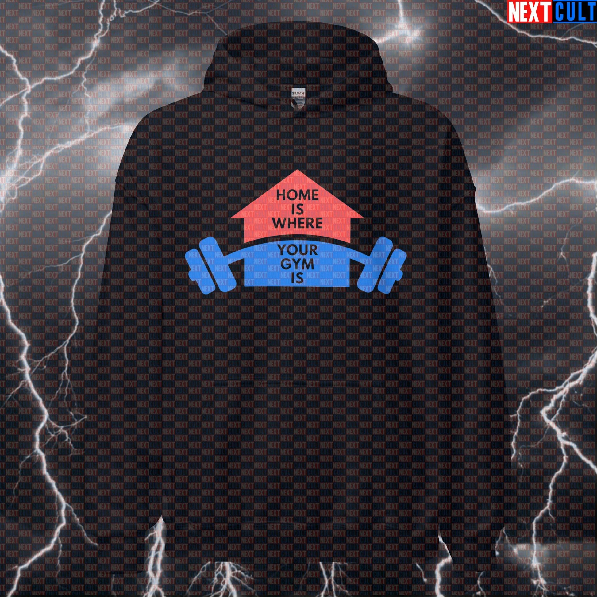 Home Is Where Your Gym Is Hoodie | Funny Garage Gym Meme Workout Hoodie | Home Gym Lover Pullover Fitness Gym Home Gym Pump Cover Workout Next Cult Brand