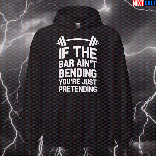 If The Bar Ain't Bending You're Just Pretending Funny Gym Hoodie - Powerlifting Hooded Sweatshirt Pullover Fitness Gym Powerlifting Pump Cover Workout Next Cult Brand