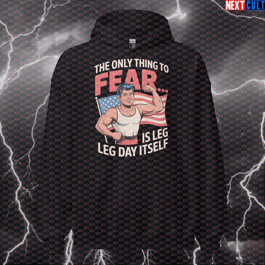 Funny Patriotic Gym Hoodie - The Only Thing To Fear Is Leg Day Itself JFK Meme Hooded Sweatshirt 4th of July Bodybuilding Fitness Gym JFK Leg Day Powerlifting Pump Cover Workout Next Cult Brand